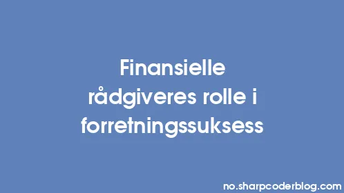 Finansielle rådgiveres rolle i forretningssuksess - Thumbnail