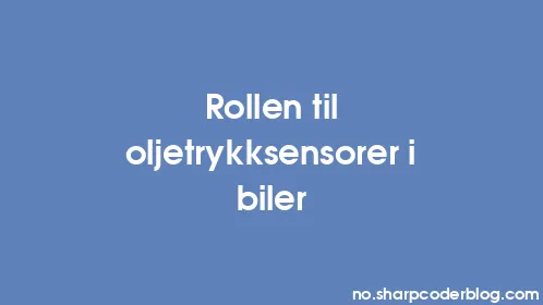 Rollen til oljetrykksensorer i biler - Thumbnail