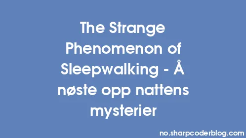 The Strange Phenomenon of Sleepwalking - Å nøste opp nattens mysterier - Thumbnail