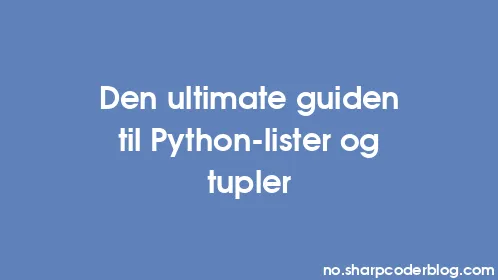 Den ultimate guiden til Python-lister og tupler - Thumbnail