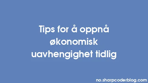 Tips for å oppnå økonomisk uavhengighet tidlig - Thumbnail