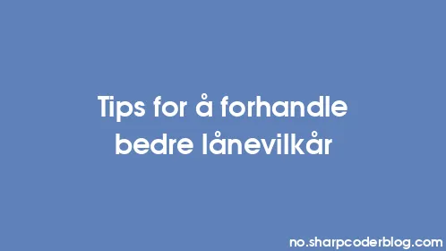 Tips for å forhandle bedre lånevilkår - Thumbnail