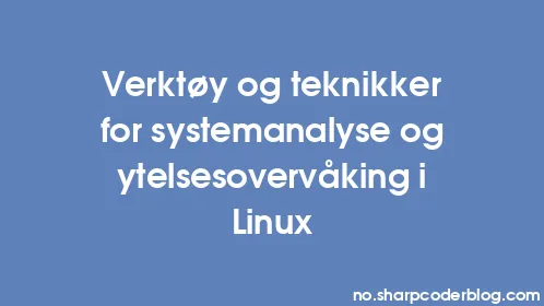 Verktøy og teknikker for systemanalyse og ytelsesovervåking i Linux - Thumbnail