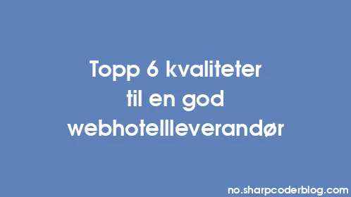 Topp 6 kvaliteter til en god webhotellleverandør - Thumbnail