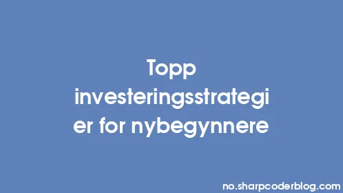 Topp investeringsstrategier for nybegynnere - Thumbnail