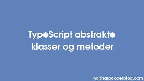 TypeScript abstrakte klasser og metoder - Thumbnail