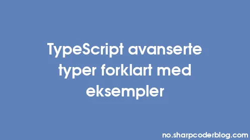 TypeScript avanserte typer forklart med eksempler - Thumbnail