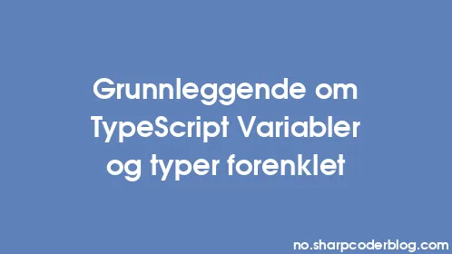 Grunnleggende om TypeScript Variabler og typer forenklet - Thumbnail