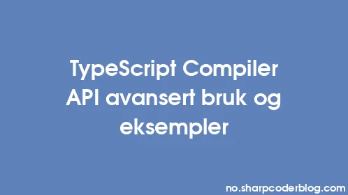 TypeScript Compiler API avansert bruk og eksempler - Thumbnail