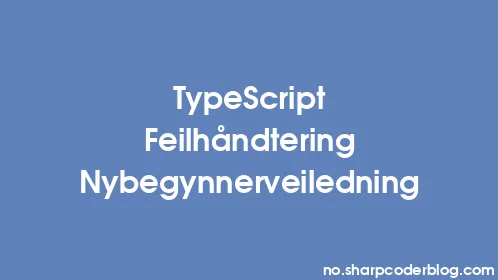 TypeScript Feilhåndtering Nybegynnerveiledning - Thumbnail