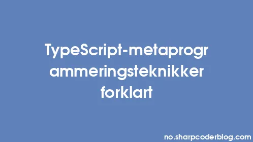 TypeScript-metaprogrammeringsteknikker forklart - Thumbnail