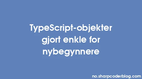 TypeScript-objekter gjort enkle for nybegynnere - Thumbnail