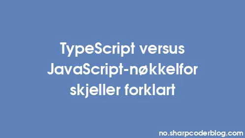 TypeScript versus JavaScript-nøkkelforskjeller forklart - Thumbnail