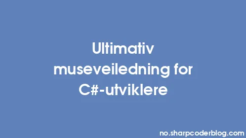 Ultimativ museveiledning for C#-utviklere - Thumbnail
