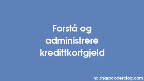 Forstå og administrere kredittkortgjeld - Thumbnail