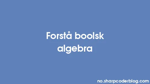Forstå boolsk algebra - Thumbnail