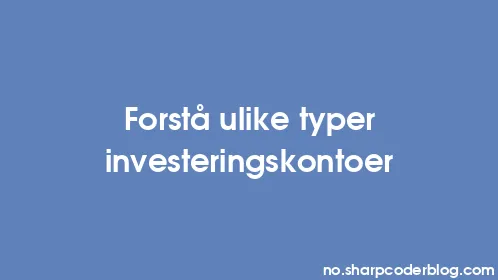 Forstå ulike typer investeringskontoer - Thumbnail