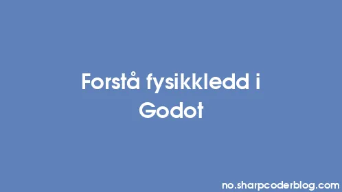Forstå fysikkledd i Godot - Thumbnail