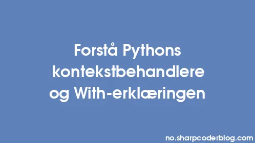 Forstå Pythons kontekstbehandlere og With-erklæringen - Thumbnail