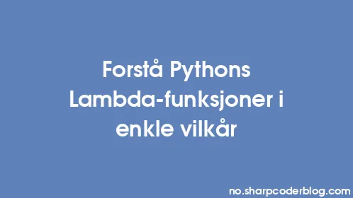 Forstå Pythons Lambda-funksjoner i enkle vilkår - Thumbnail