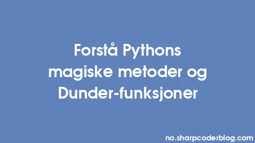Forstå Pythons magiske metoder og Dunder-funksjoner - Thumbnail
