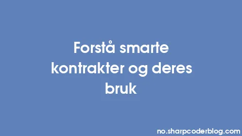 Forstå smarte kontrakter og deres bruk - Thumbnail