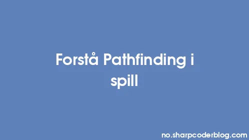 Forstå Pathfinding i spill - Thumbnail