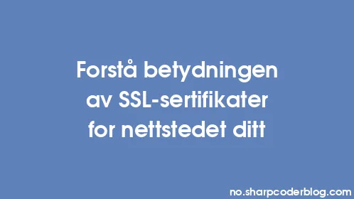 Forstå betydningen av SSL-sertifikater for nettstedet ditt - Thumbnail