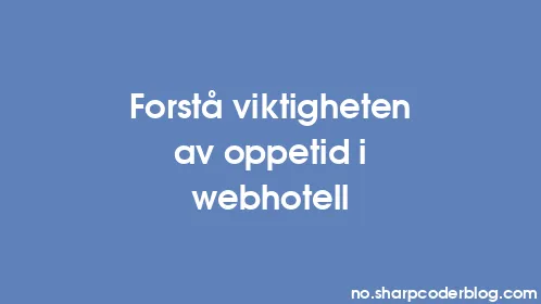 Forstå viktigheten av oppetid i webhotell - Thumbnail