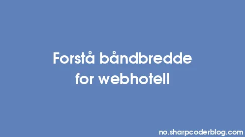 Forstå båndbredde for webhotell - Thumbnail