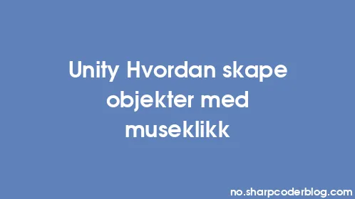 Unity Hvordan skape objekter med museklikk - Thumbnail