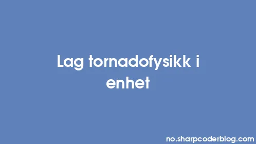Lag tornadofysikk i enhet - Thumbnail