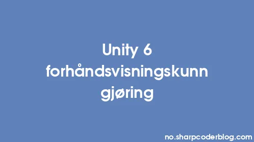 Unity 6 forhåndsvisningskunngjøring - Thumbnail