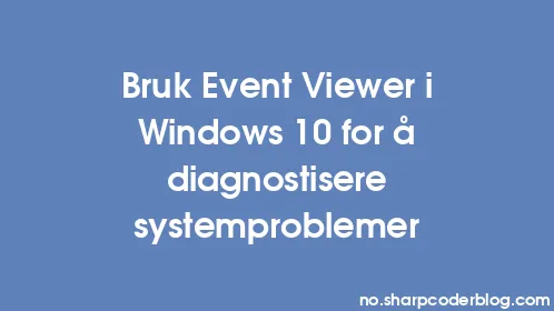 Bruk Event Viewer i Windows 10 for å diagnostisere systemproblemer - Thumbnail