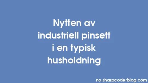 Nytten av industriell pinsett i en typisk husholdning - Thumbnail