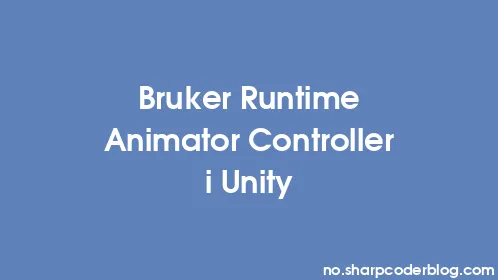 Bruker Runtime Animator Controller i Unity - Thumbnail
