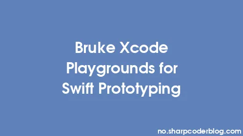 Bruke Xcode Playgrounds for Swift Prototyping - Thumbnail