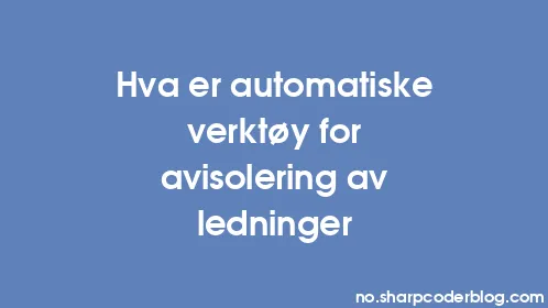 Hva er automatiske verktøy for avisolering av ledninger - Thumbnail