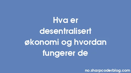 Hva er desentralisert økonomi og hvordan fungerer de - Thumbnail
