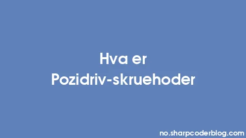 Hva er Pozidriv-skruehoder - Thumbnail