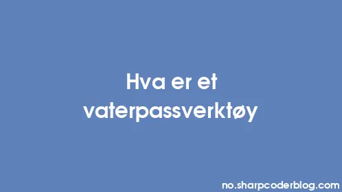 Hva er et vaterpassverktøy - Thumbnail