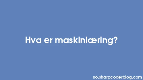 Hva er maskinlæring? - Thumbnail