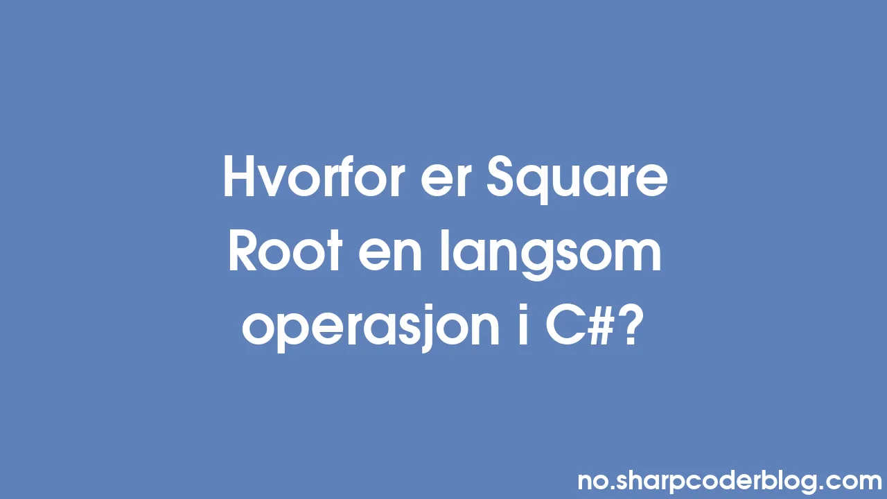 Hvorfor Er Square Root En Langsom Operasjon I C Sharp Coder Blog hvorfor-er-square-root-en-langsom-operasjon-i-c-sharp-coder-blog