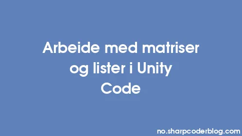 Arbeide med matriser og lister i Unity Code - Thumbnail