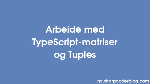 Arbeide med TypeScript-matriser og Tuples - Thumbnail