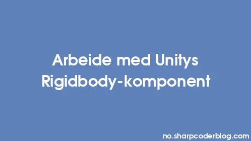 Arbeide med Unitys Rigidbody-komponent - Thumbnail