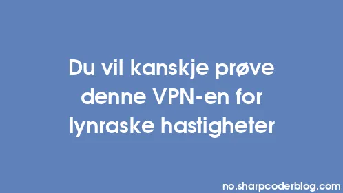 Du vil kanskje prøve denne VPN-en for lynraske hastigheter - Thumbnail